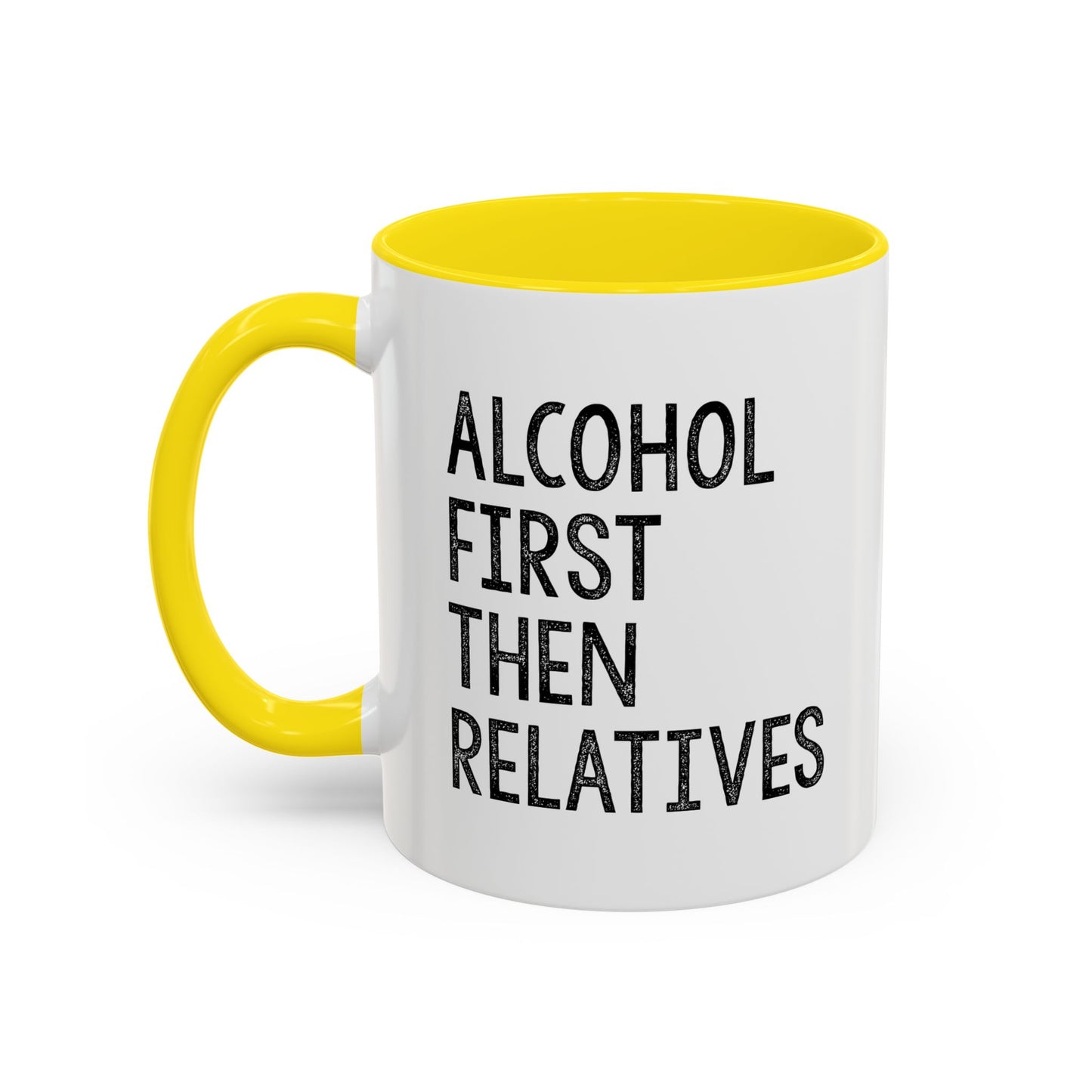 ALCOHOL FIRST THEN RELATIVES Accent BiColor Funny Sarcastic Mug