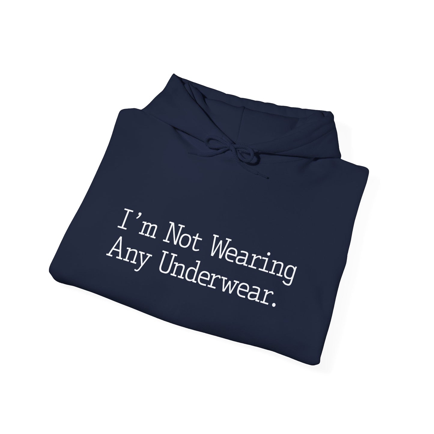 I’m Not Wearing Any Underwear - Premium Unisex Funny Sarcastic Black Hoodie Sweatshirt