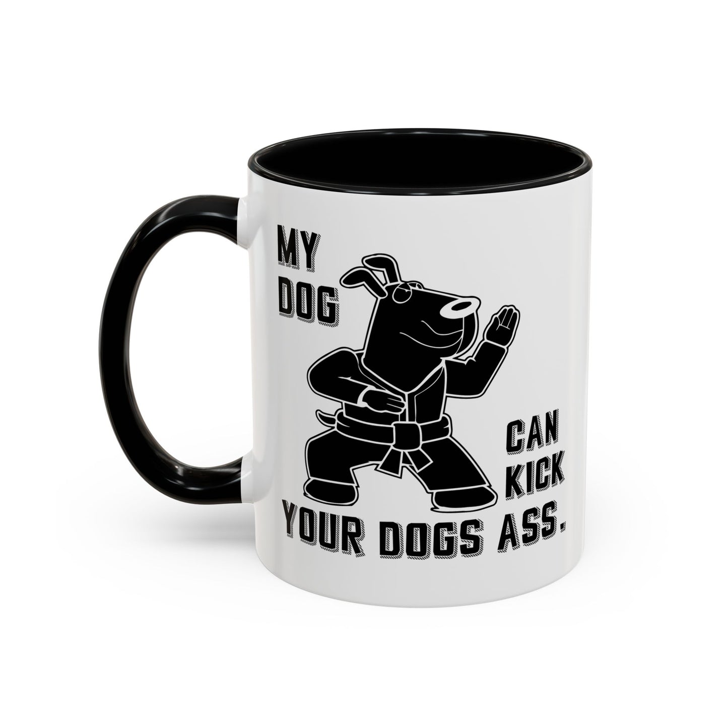 MY DOG CAN KICK YOUR DOGS ASS Accent BiColor Funny Sarcastic Mug