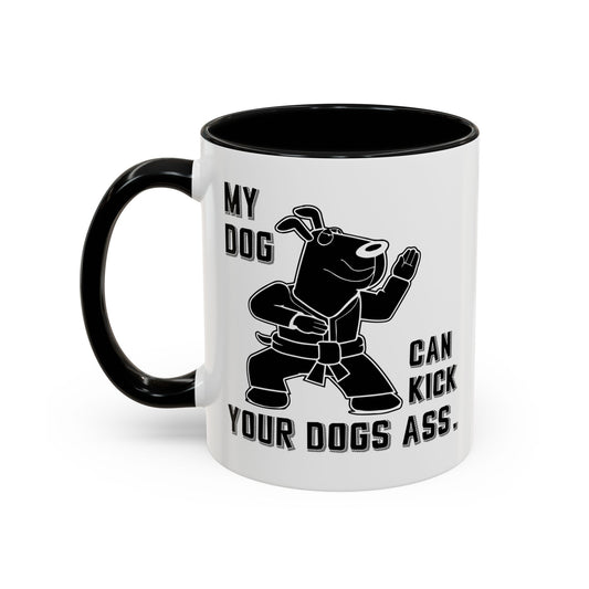 MY DOG CAN KICK YOUR DOGS ASS Accent BiColor Funny Sarcastic Mug