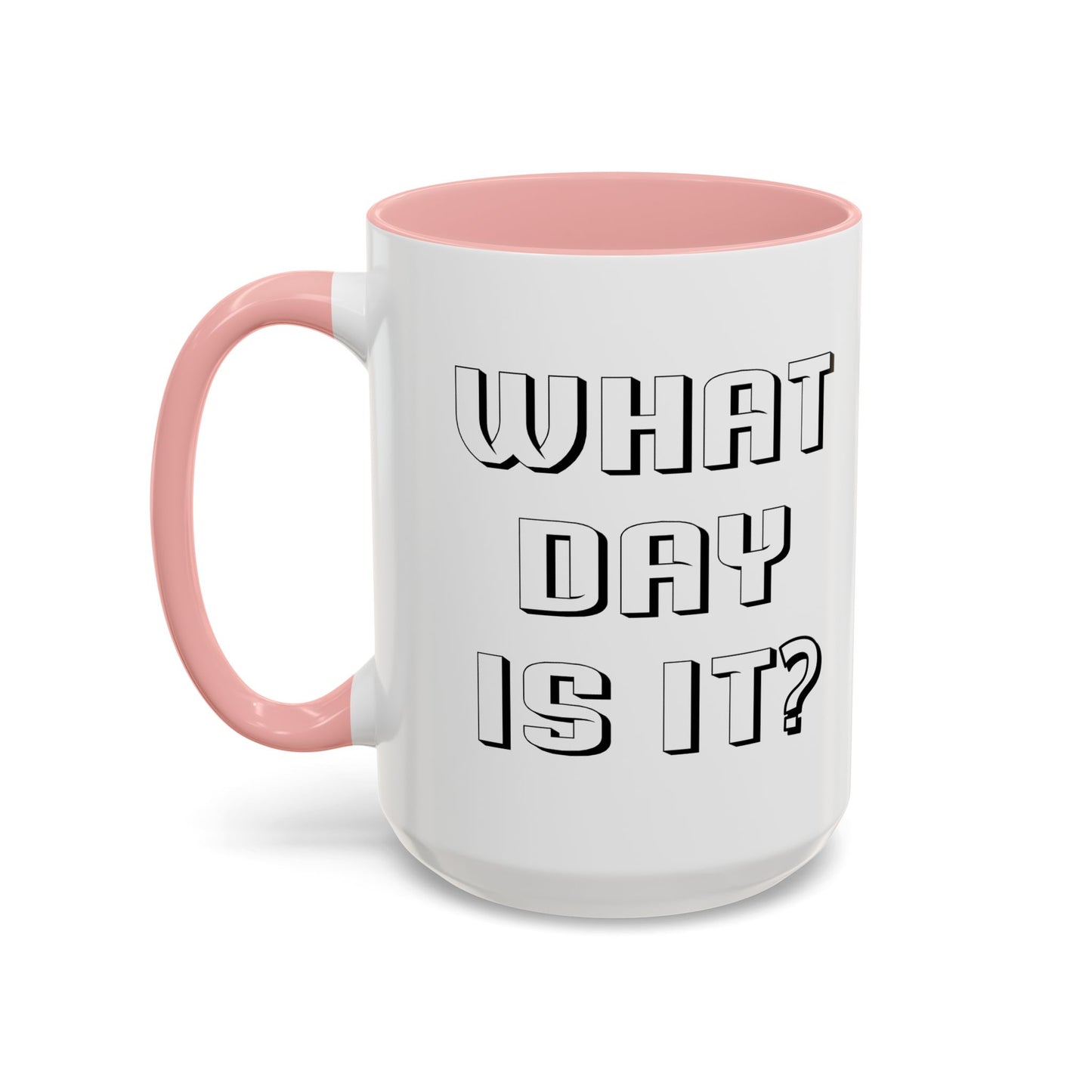 WHAT DAY IS IT? Accent BiColor Funny Sarcastic Mug