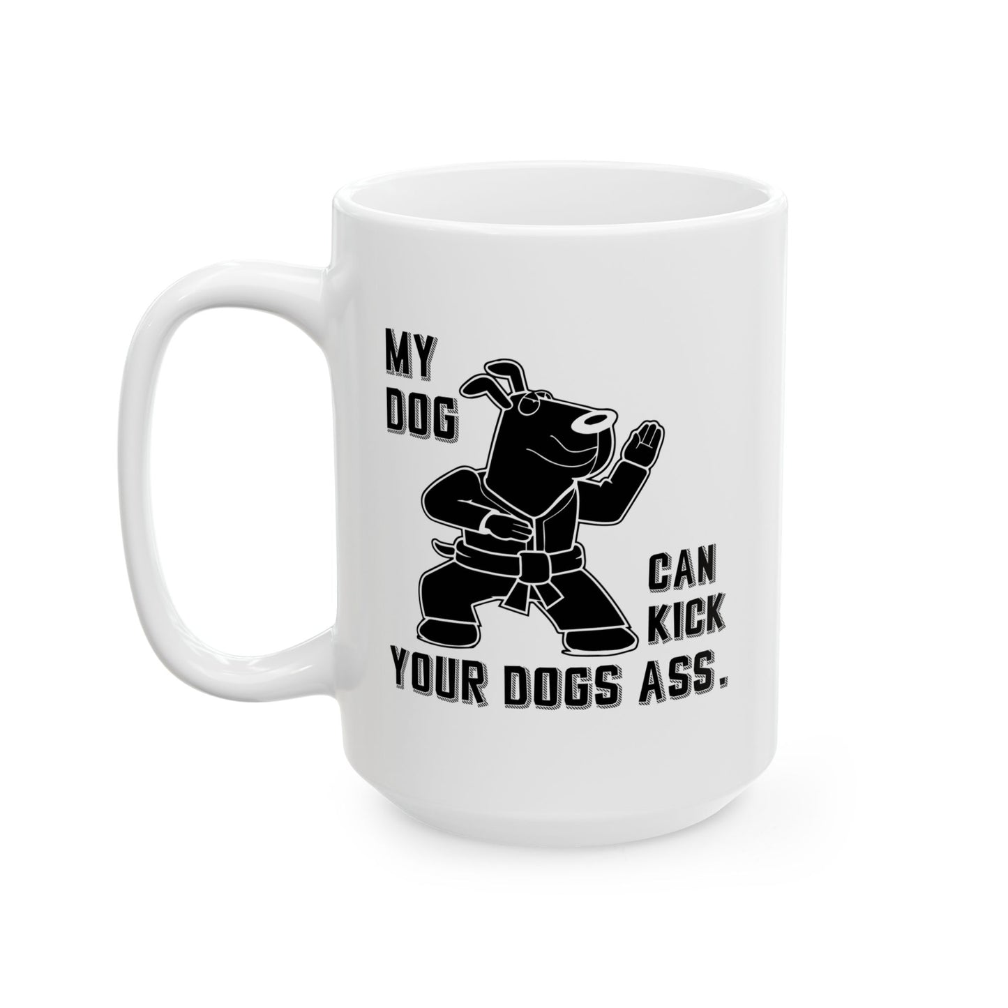 MY DOG CAN KICK YOUR DOGS ASS FUNNY SARCASTIC MUG