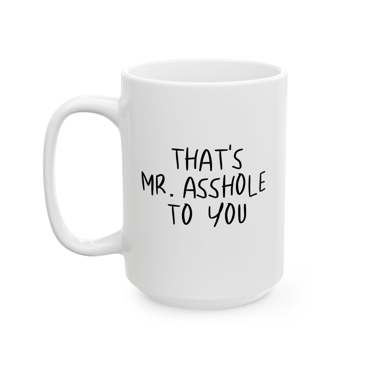 THAT'S MR. ASSHOLE TO YOU FUNNY SARCASTIC WHITE MUG