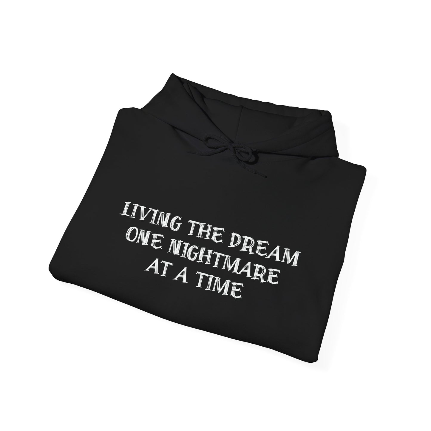 LIVING THE DREAM ONE NIGHTMARE AT A TIME - Premium Unisex Funny Sarcastic Black Hoodie Sweatshirt