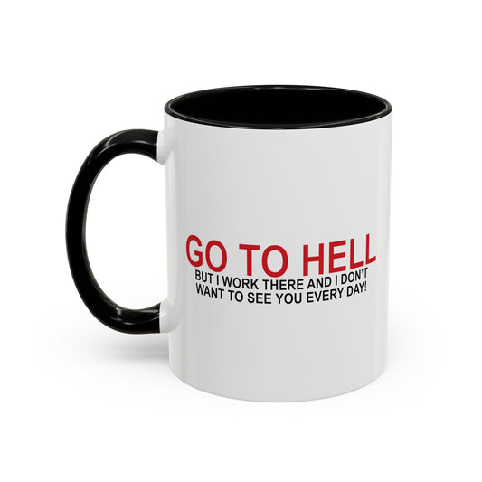 I'D TELL YOU TO GO TO HELL Accent BiColor Funny Sarcastic Mug