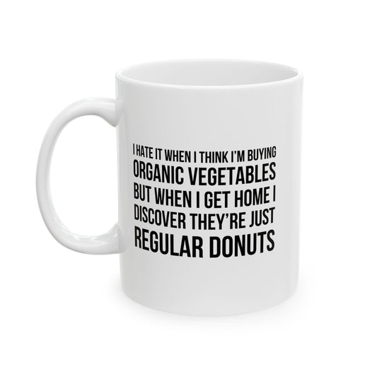 I HATE IT WHEN I THINK I’M BUYING ORGANIC VEGETABLES FUNNY SARCASTIC MUG