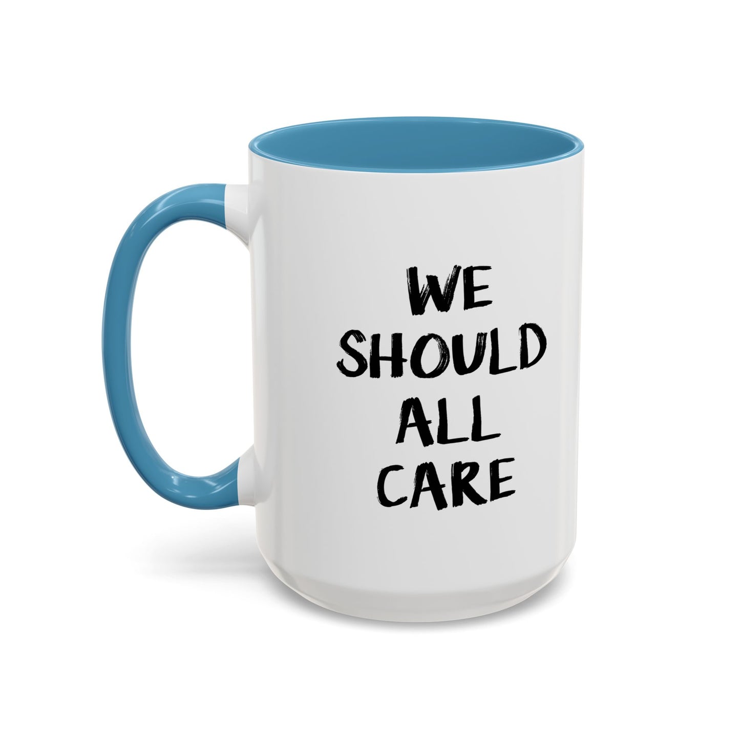 WE SHOULD ALL CARE Accent BiColor Funny Sarcastic Mug