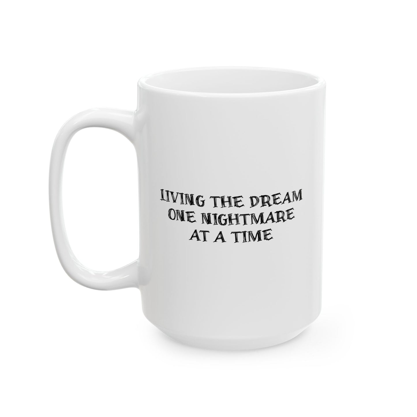 LIVING THE DREAM ONE NIGHTMARE AT A TIME FUNNY SARCASTIC WHITE MUG