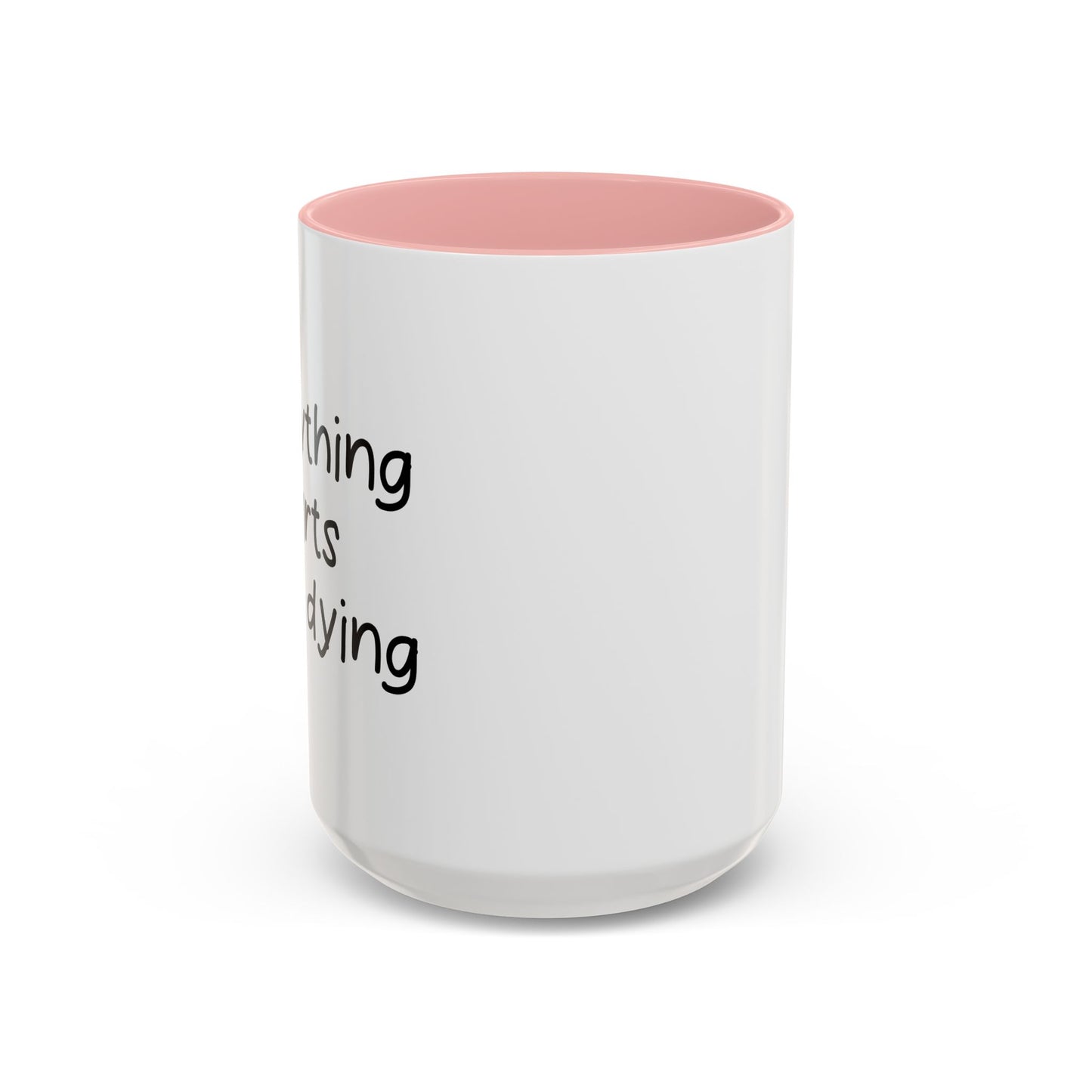 EVERYTHING HURTS & I'M DYING Accent BiColor Funny Sarcastic Mug