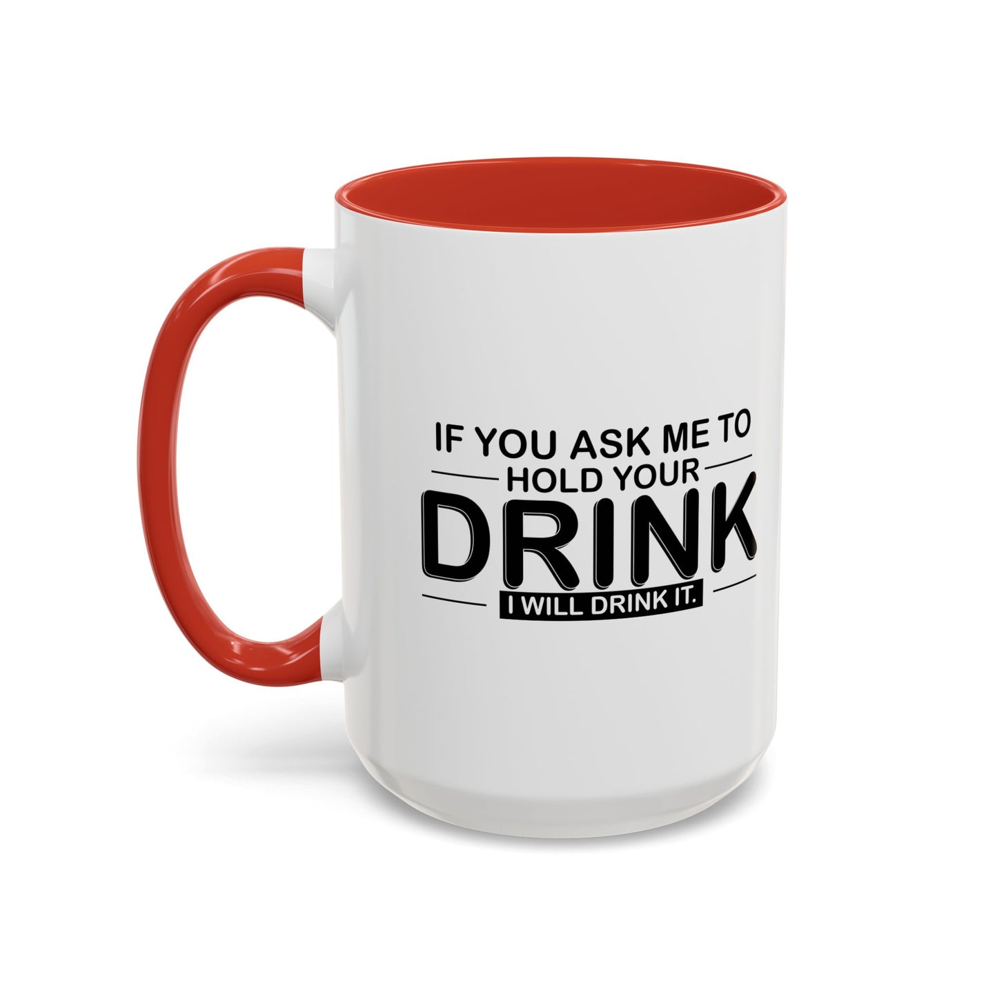 I WILL DRINK IT Accent BiColor Funny Sarcastic Mug