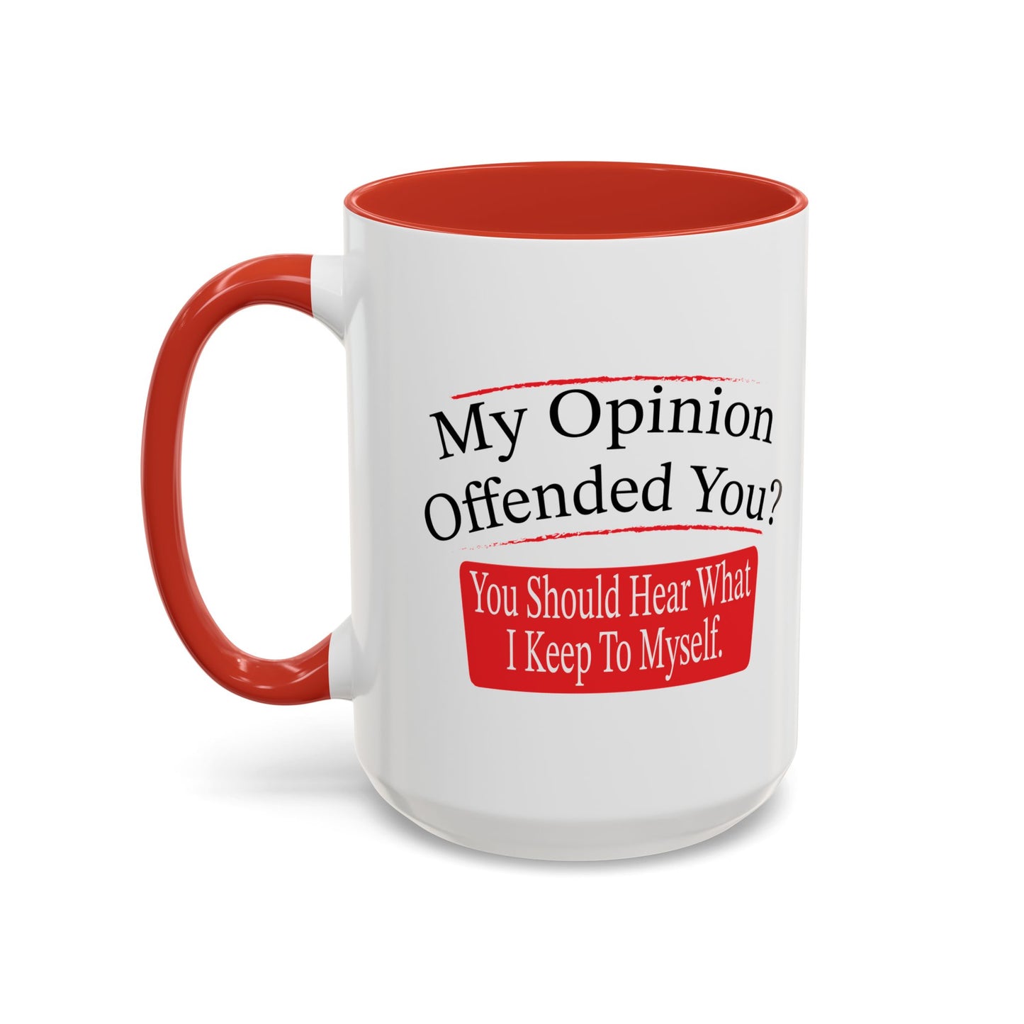 MY OPINION OFFENDED YOU? Accent BiColor Funny Sarcastic Mug