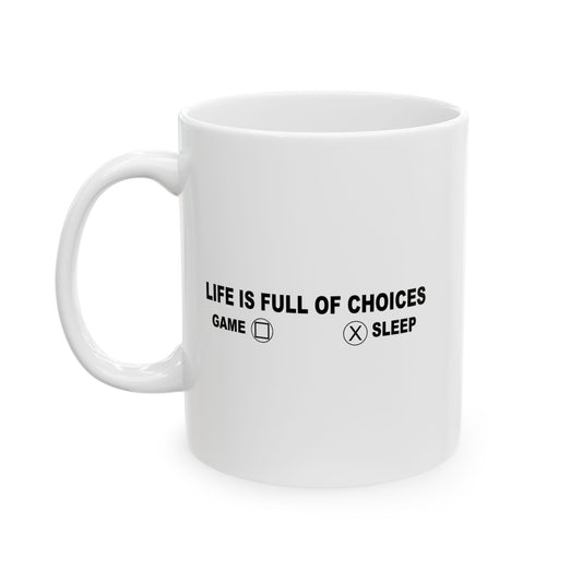 LIFE IS FILL OF CHOICES FUNNY SARCASTIC MUG