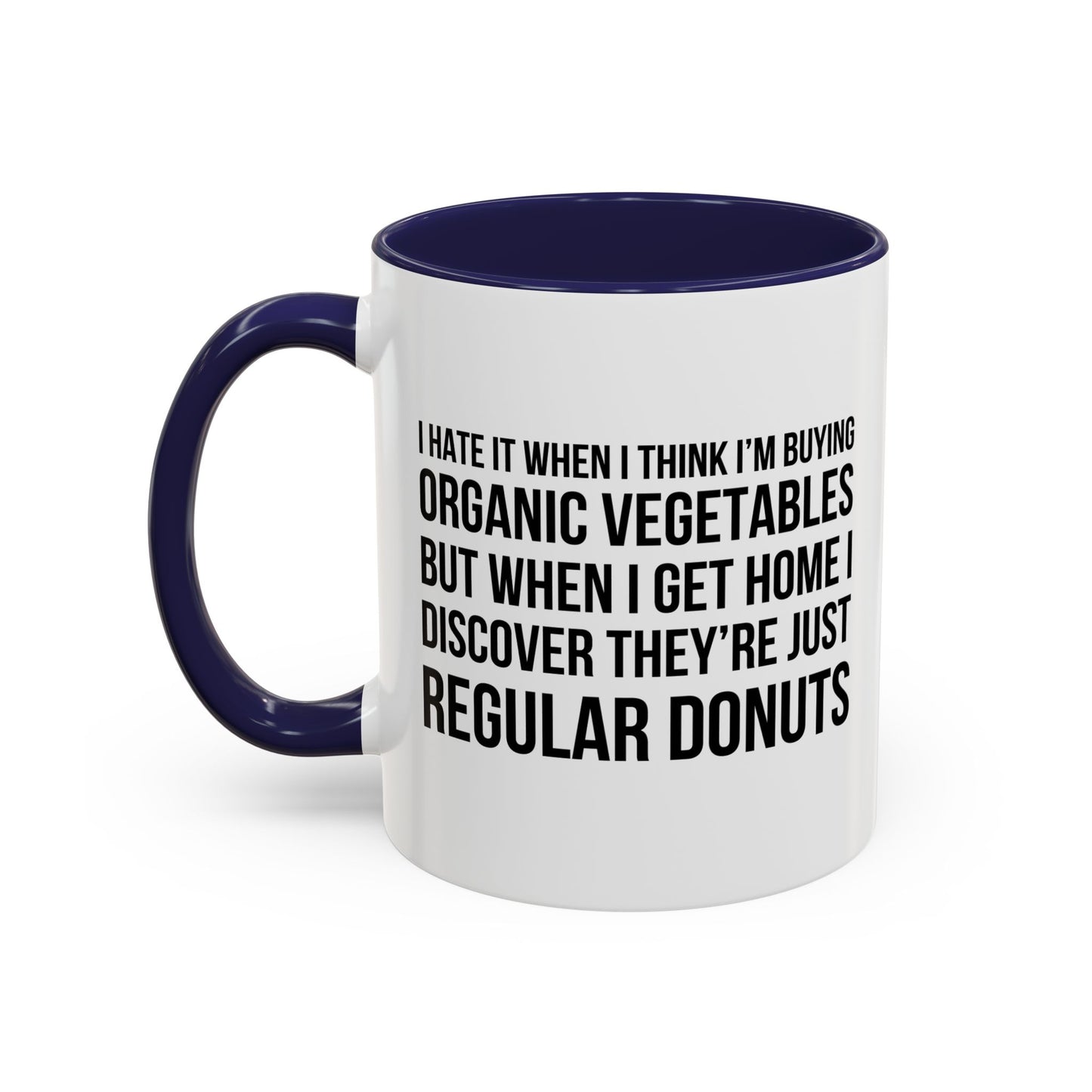 I HATE IT WHEN I THINK I’M BUYING ORGANIC VEGETABLES Accent BiColor Funny Sarcastic Mug