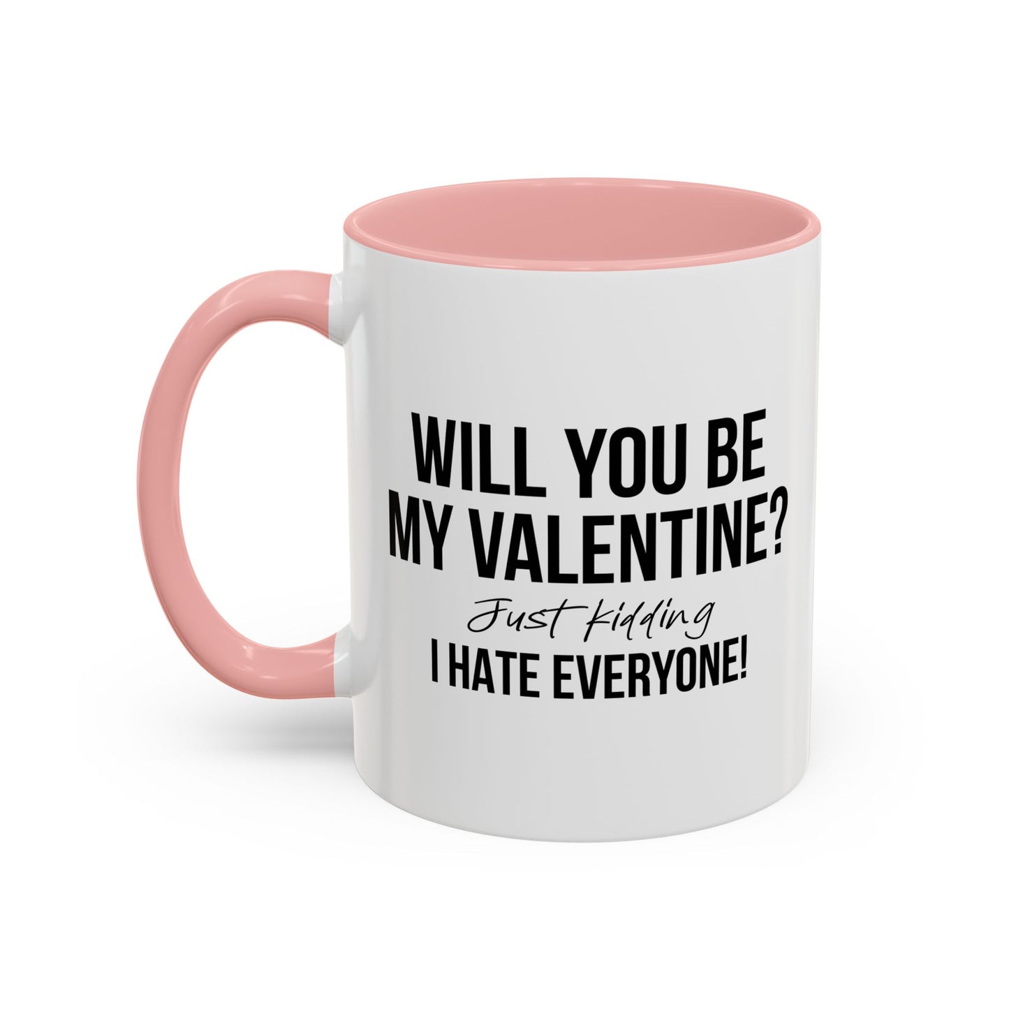 WILL YOU BE MY VALENTINE? Accent BiColor Funny Sarcastic Mug