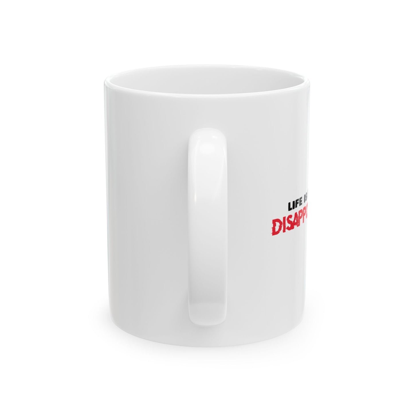 LIFE IS FULL OF DISAPPOINTMENT FUNNY SARCASTIC MUG