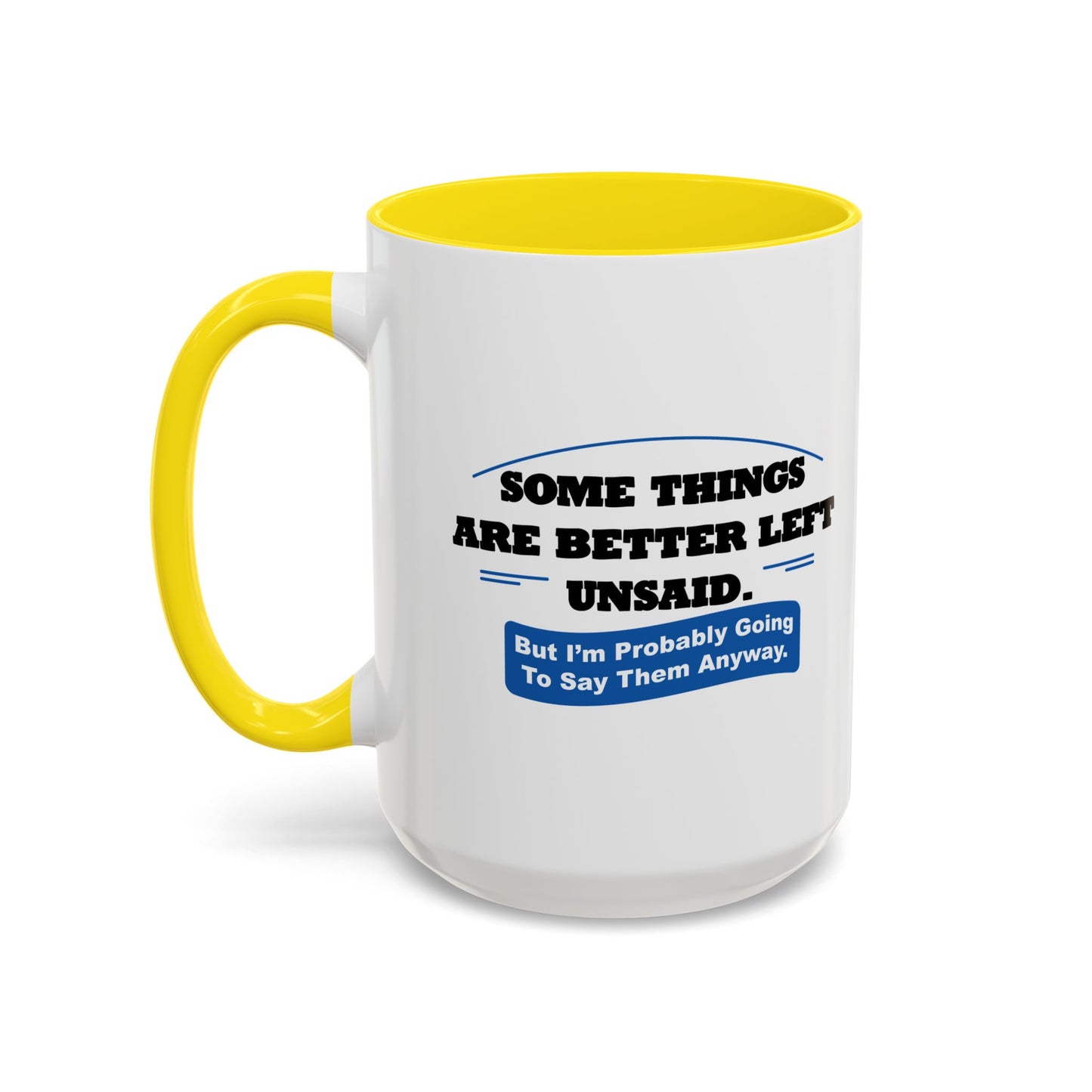 SOME THINGS ARE BETTER LEFT UNSAID. Accent BiColor Funny Sarcastic Mug