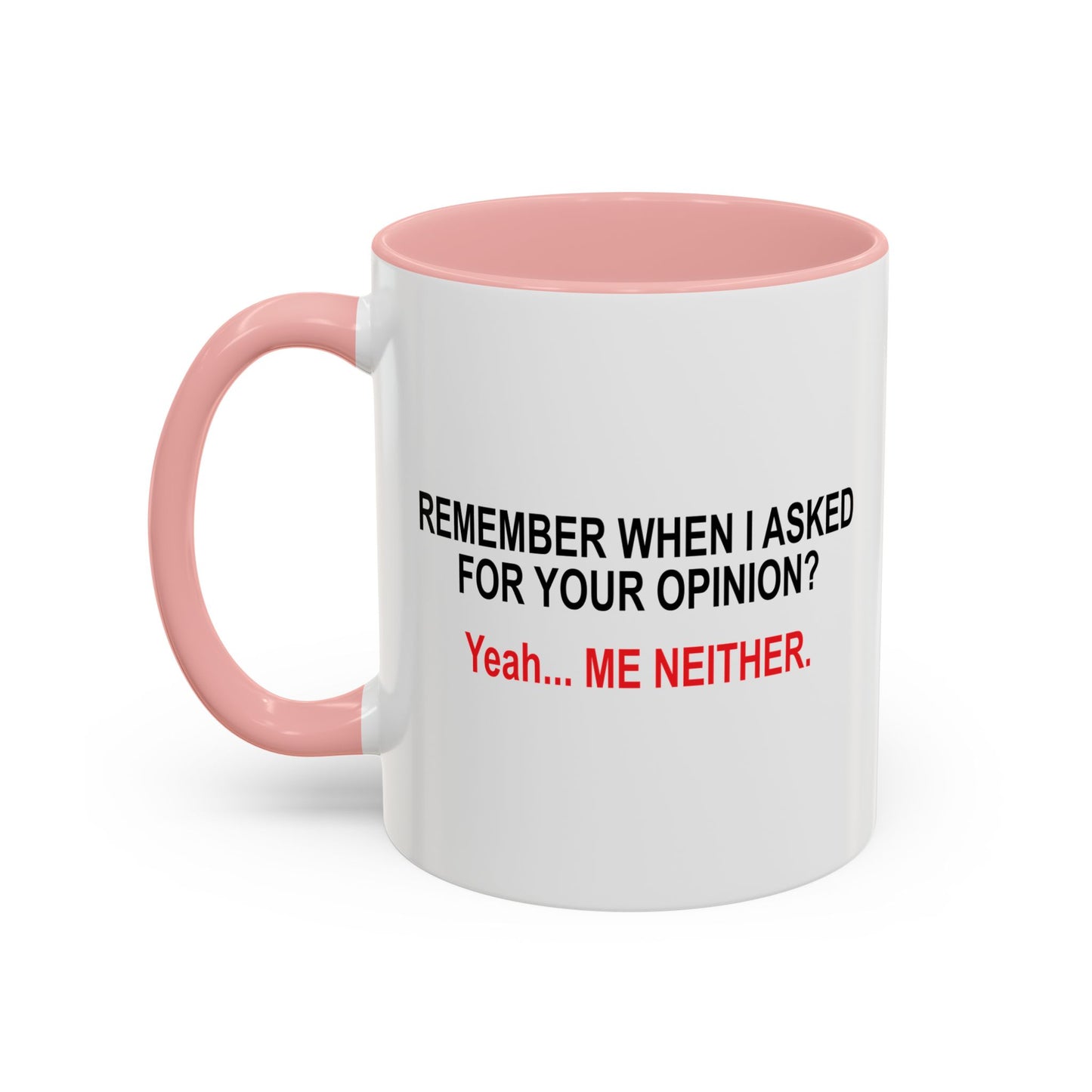 REMEMBER WHEN I ASKED FOR YOUR OPINION Accent BiColor Funny Sarcastic Mug