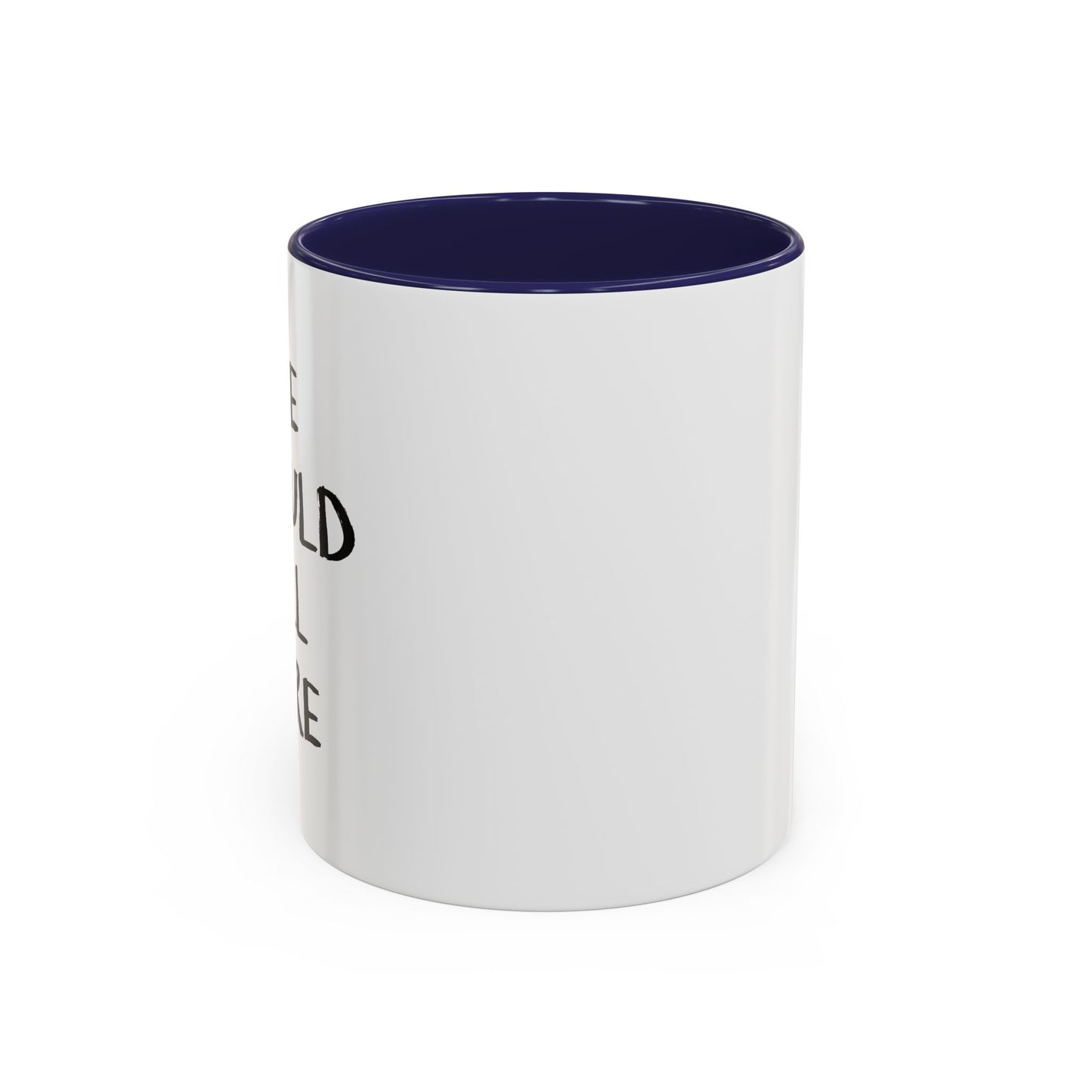 WE SHOULD ALL CARE Accent BiColor Funny Sarcastic Mug