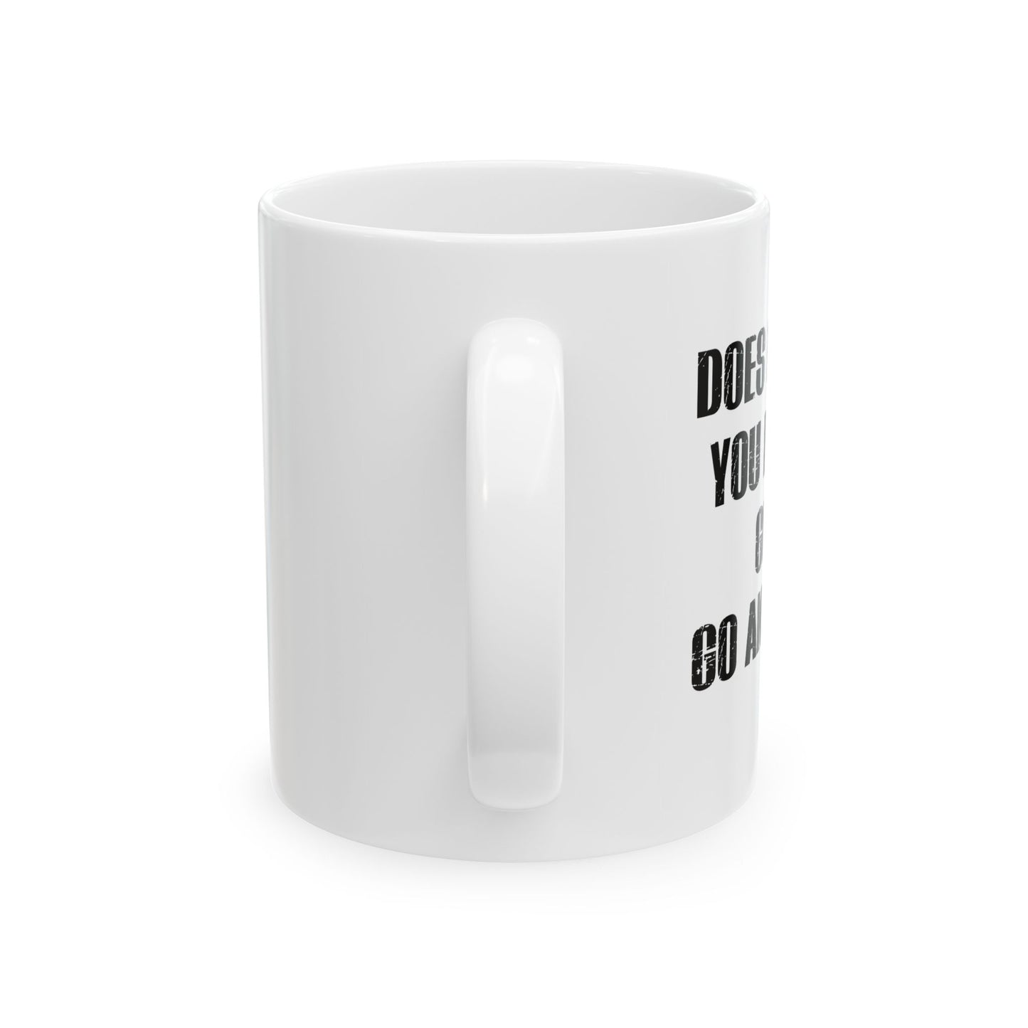 GO AND DO IT FUNNY SARCASTIC White Mug