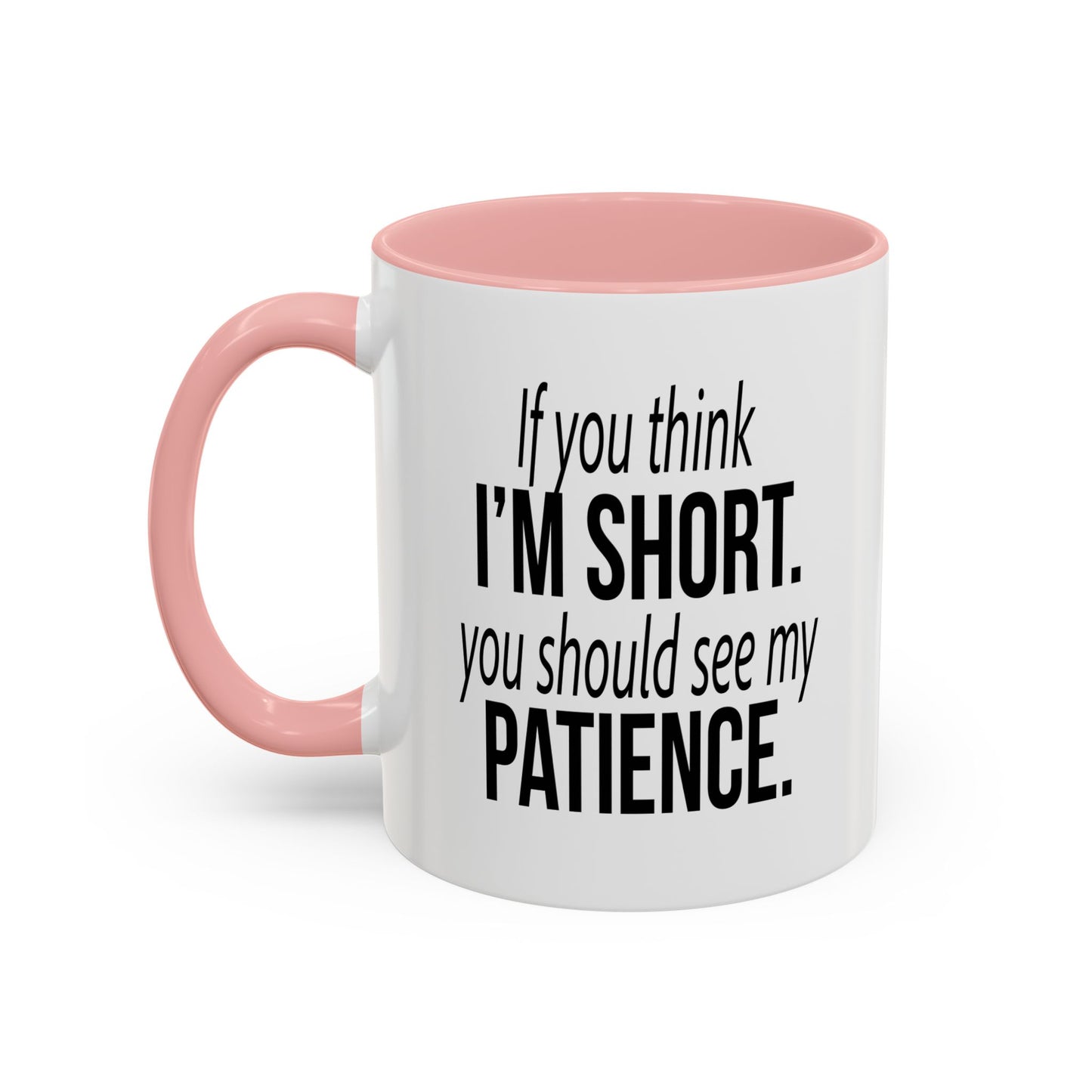 IF YOU THINK I'M SHORT... Accent BiColor Funny Sarcastic Mug