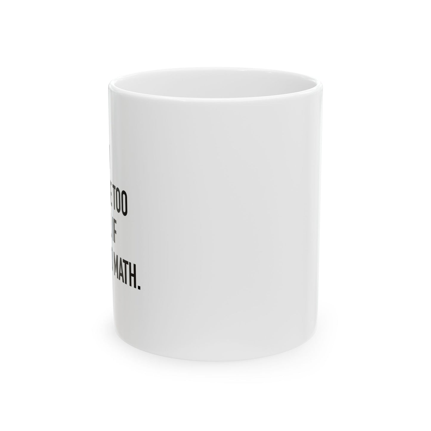 IFI COULD DO MATH FUNNY SARCASTIC WHITE MUG