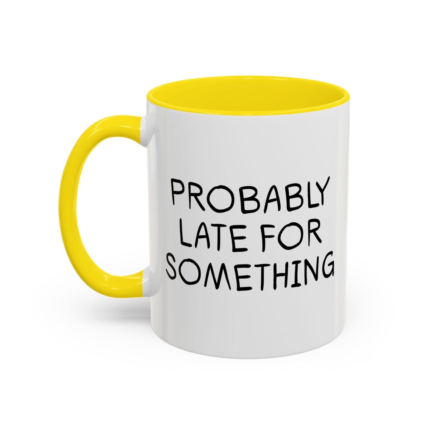 PROBABLY LATE FOR SOMETHING Accent BiColor Funny Sarcastic Mug