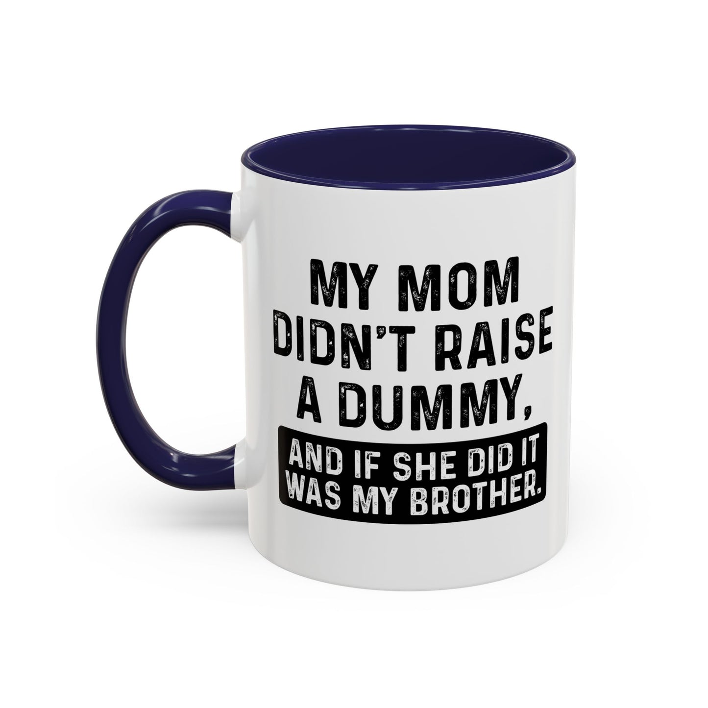 IF SHE DID IT WOULD BE MY BROTHER Accent BiColor Funny Sarcastic Mug