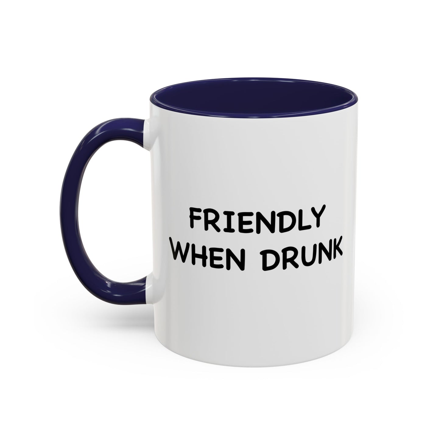 FRIENDLY WHEN DRUNK Accent BiColor Funny Sarcastic Mug