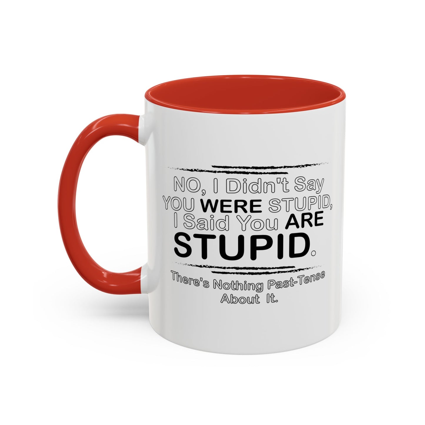 I DIDN'T SAY YOU WERE STUPID Accent BiColor Funny Sarcastic Mug