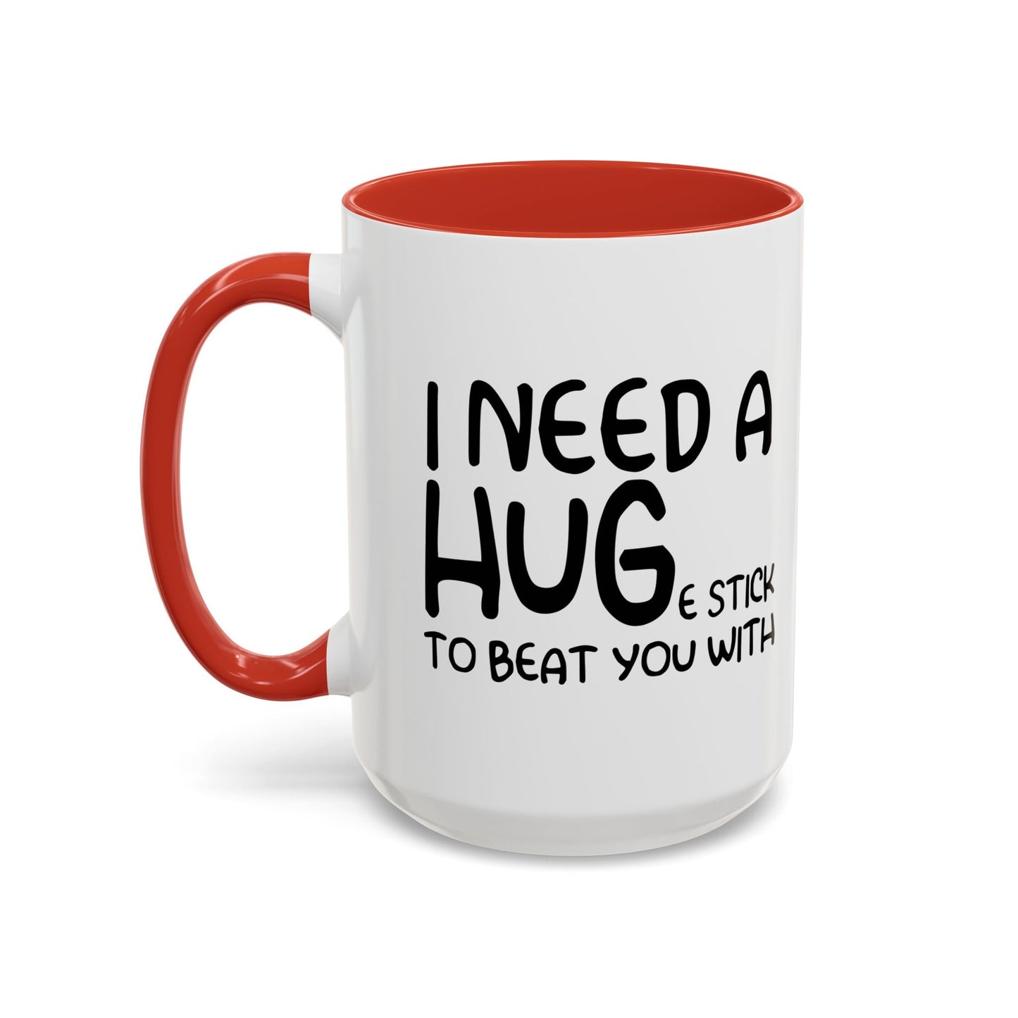 I Need a Hug e Stick to  Beat You With Accent BiColor Funny Sarcastic Mug