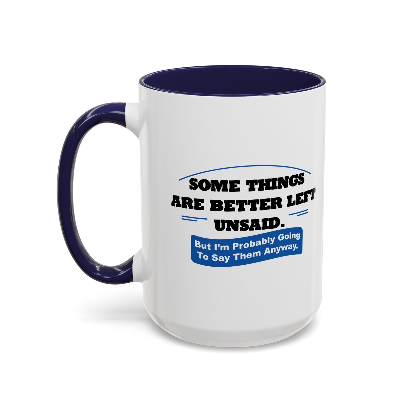 SOME THINGS ARE BETTER LEFT UNSAID. Accent BiColor Funny Sarcastic Mug