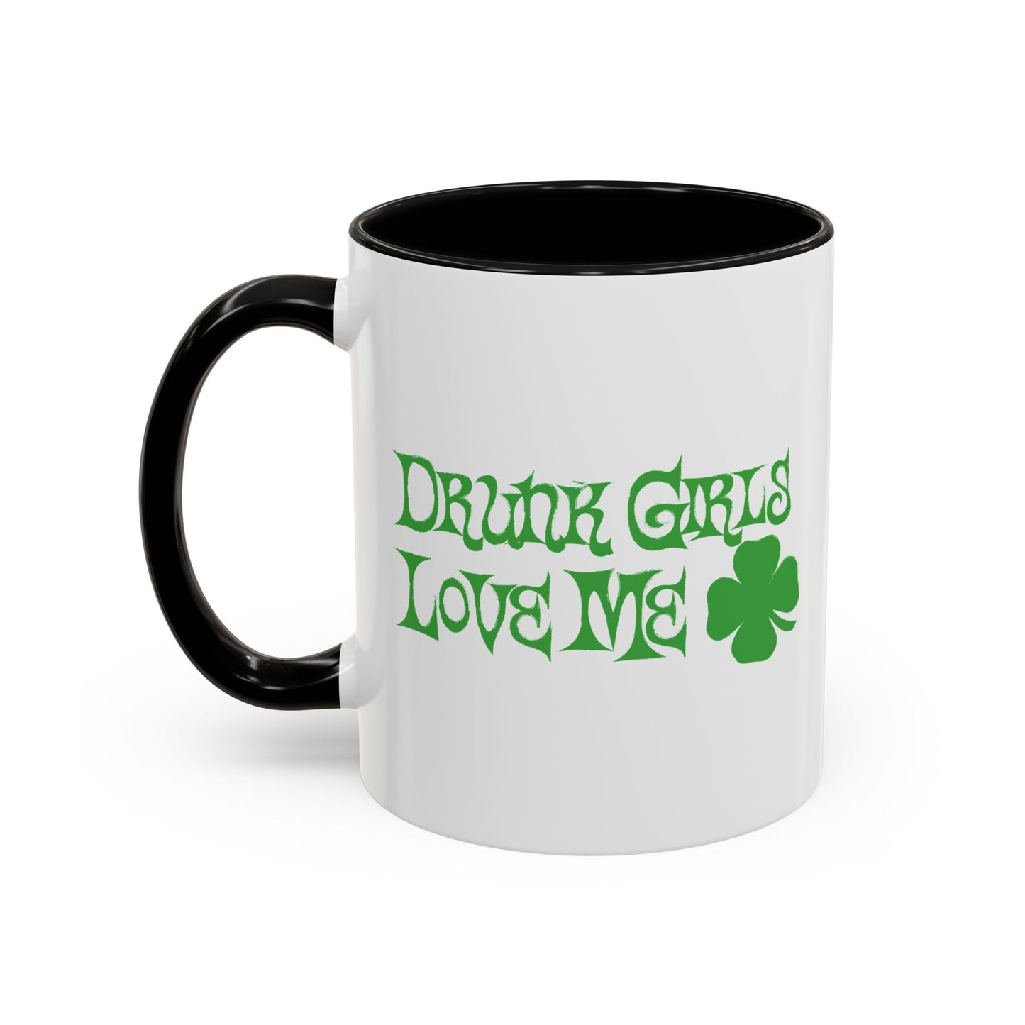 DRUNK GIRLS LOVE ME Accent BiColor Funny Sarcastic Mug