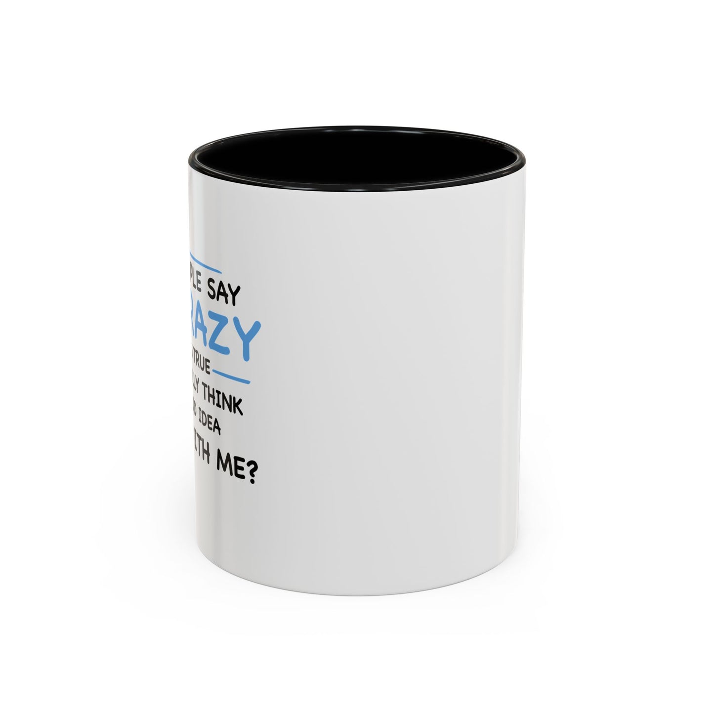 IF I'M CRAZY, DO YOU THINK ITS A GOOD IDEA TO... Accent BiColor Funny Sarcastic Mug