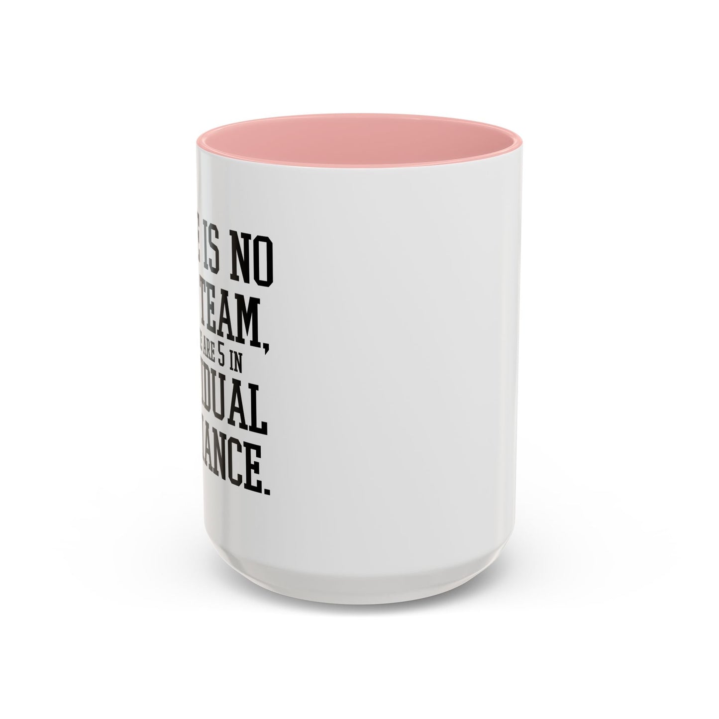 THERE IS NO I IN TEAM Accent BiColor Funny Sarcastic Mug