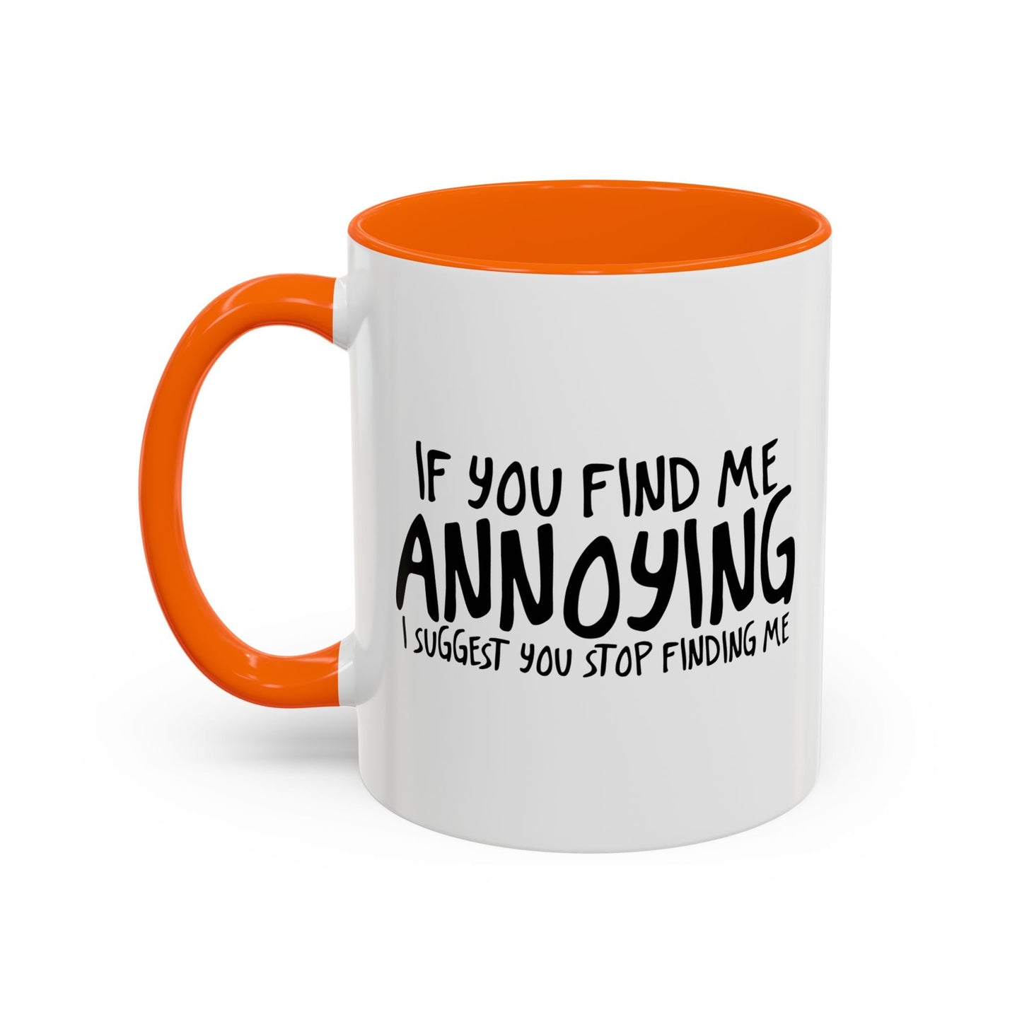 I SUGGEST YOU STOP FINDING ME Accent BiColor Funny Sarcastic Mug