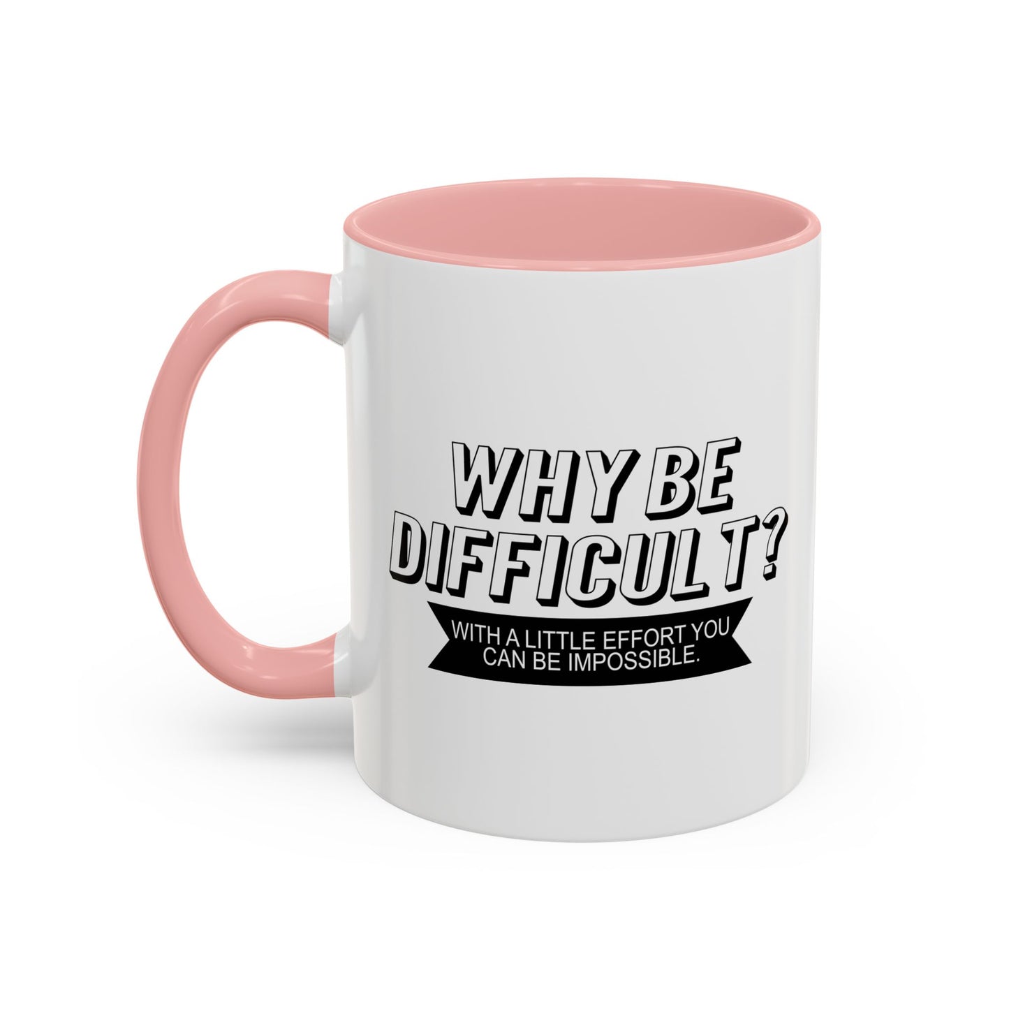 WHY BE DIFFICULT Accent BiColor Funny Sarcastic Mug