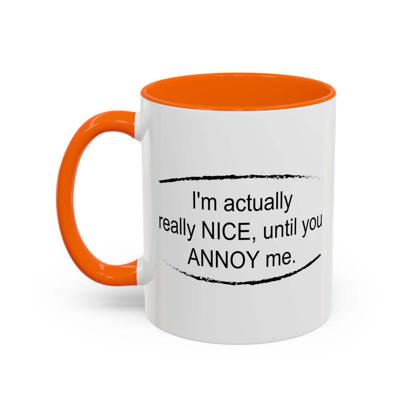 I'm Actually Really Nice, Until You Annoy Me Accent BiColor Funny Sarcastic Mug