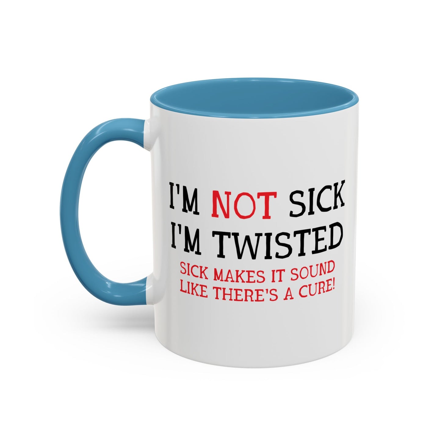 I'M NOT SICK Accent BiColor Funny Sarcastic Mug