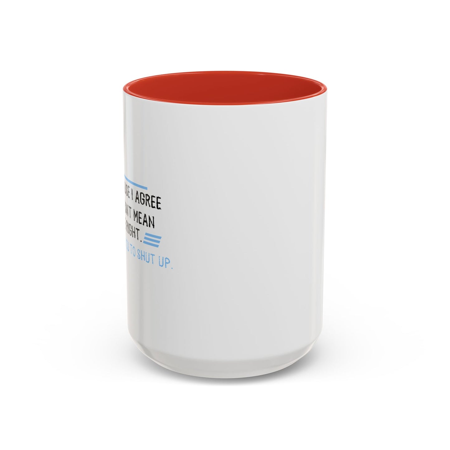 I JUST WANT YOU TO SHUT UP Accent BiColor Funny Sarcastic Mug