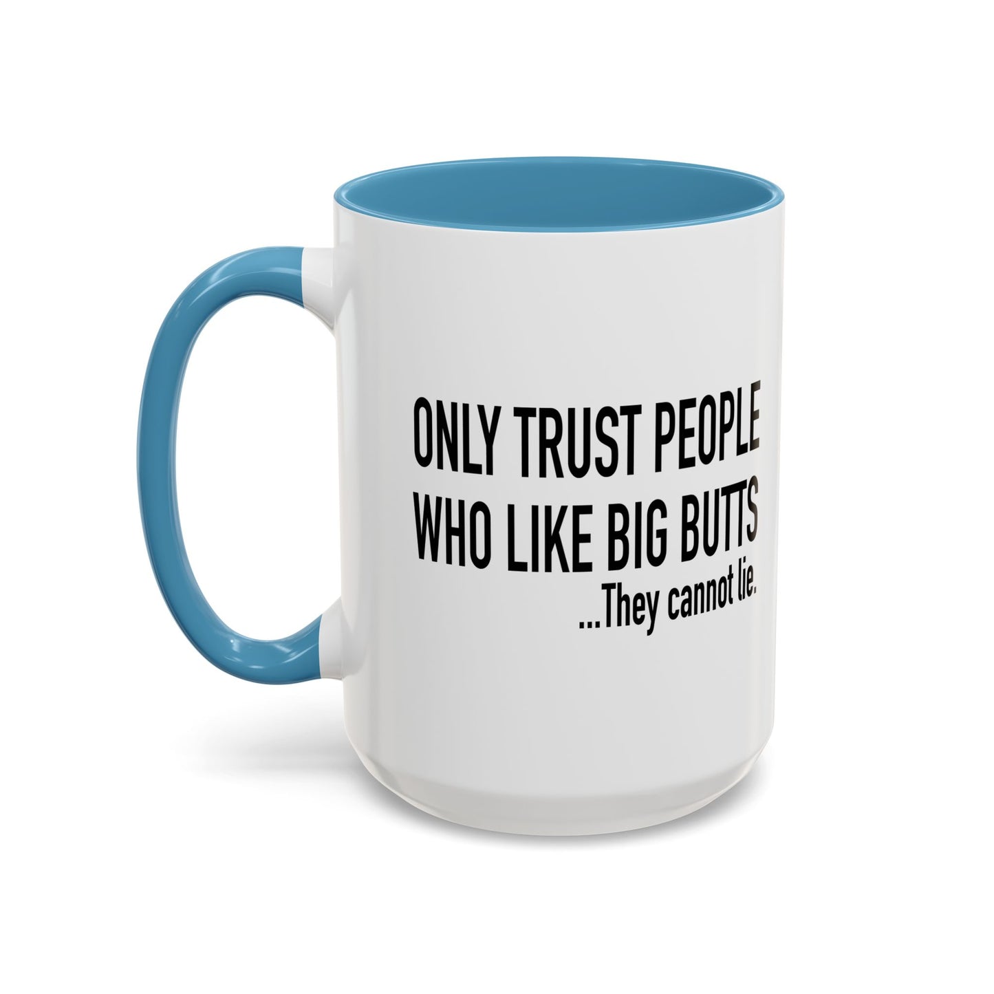 ONLY TRUST PEOPLE WHO LIKE BIG BUTTS Accent BiColor Funny Sarcastic Mug