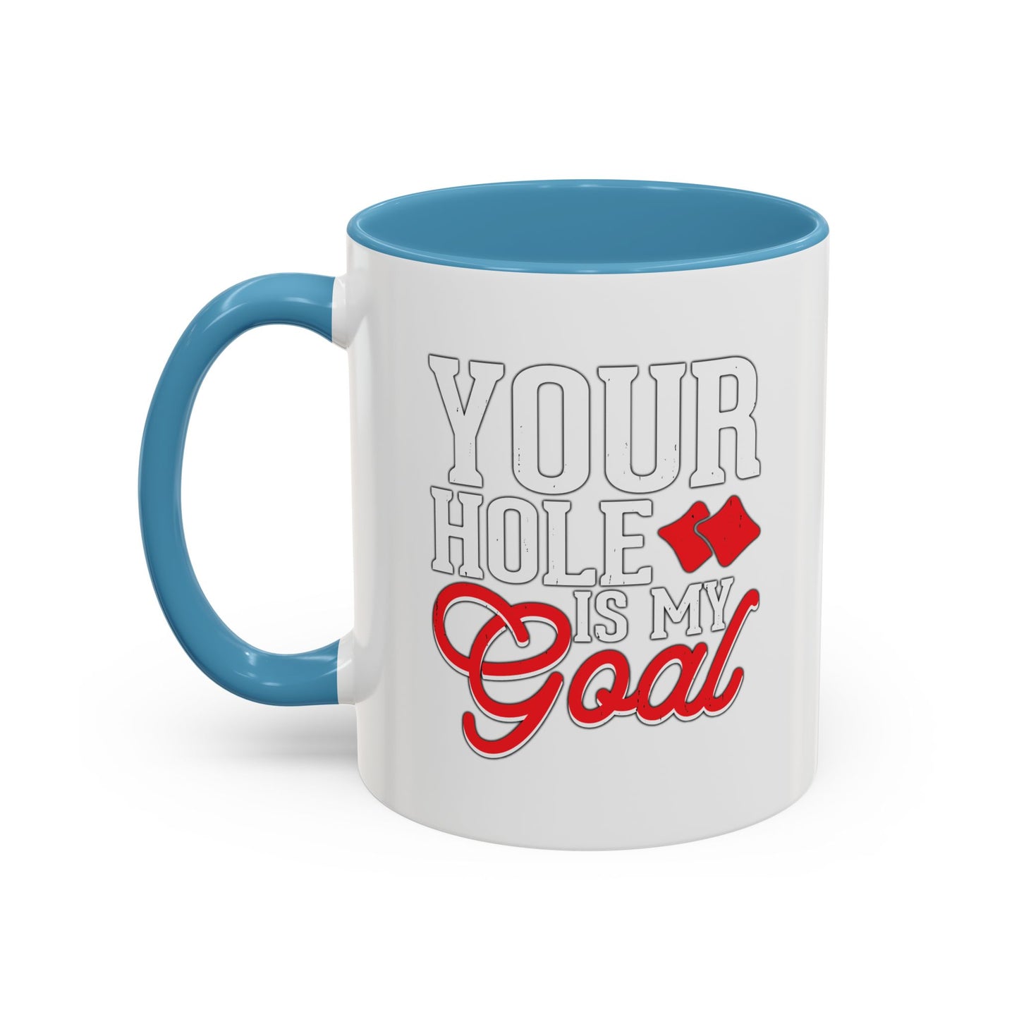 YOUR HOLE IS MY GOAL Accent BiColor Funny Sarcastic White Mug