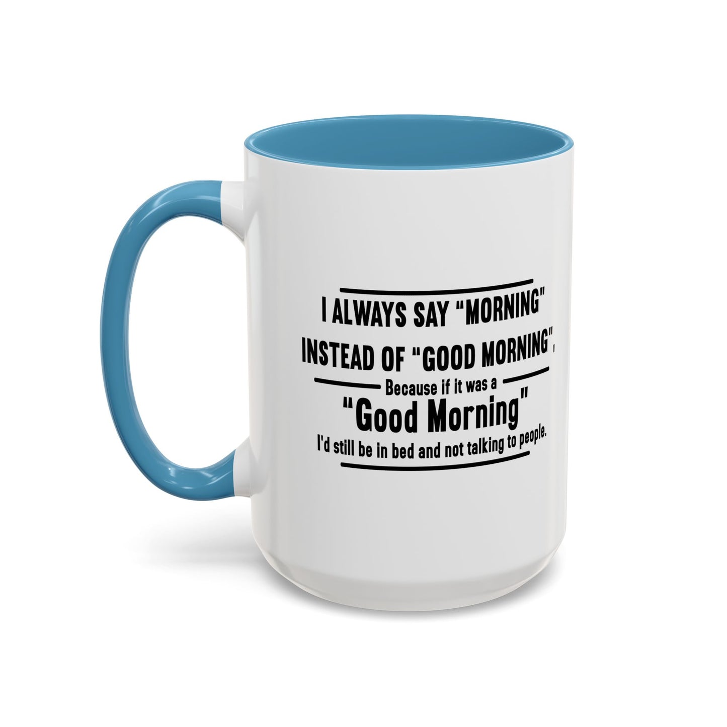 MORNING INSTEAD OF GOOD MORNING Accent BiColor Funny Sarcastic Mug