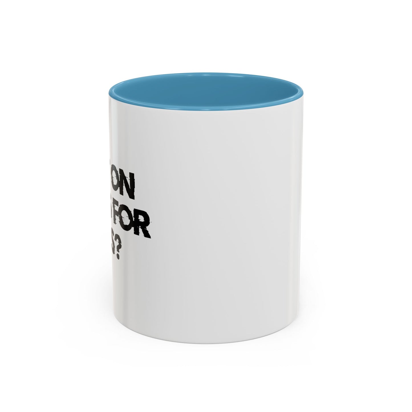 I PUT ON PANTS FOR THIS? Accent BiColor Funny Sarcastic Mug