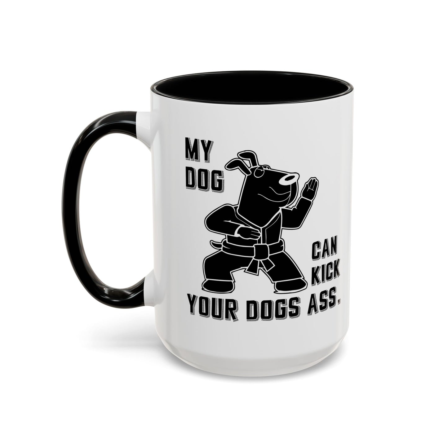 MY DOG CAN KICK YOUR DOGS ASS Accent BiColor Funny Sarcastic Mug