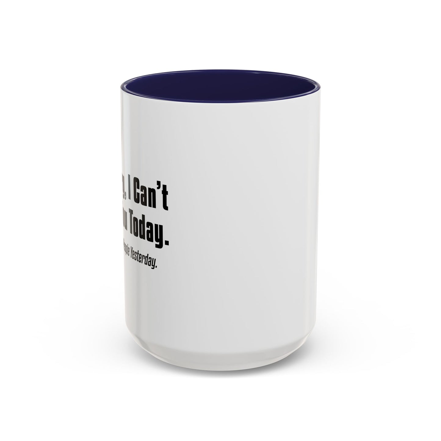 CAN'T TALK TO YOU TODAY Accent BiColor Funny Sarcastic Mug