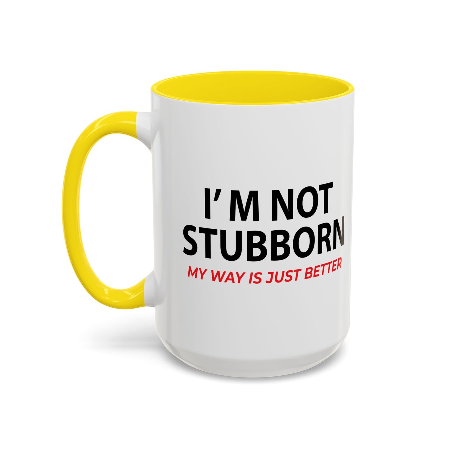 I'M NOT STUBBORN Accent BiColor Funny Sarcastic Mug