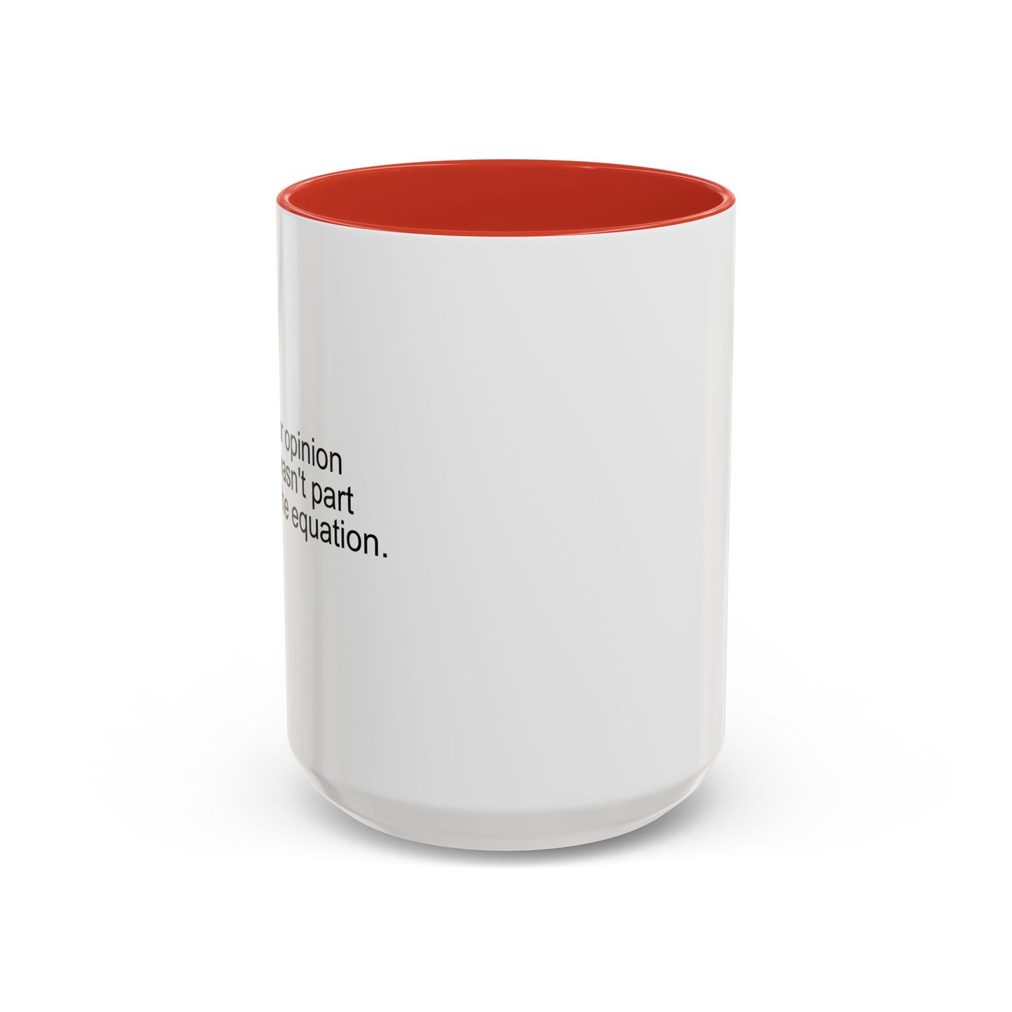 YOUR OPINION WASN'T PART OF THE EQUATION Accent BiColor Funny Sarcastic Mug