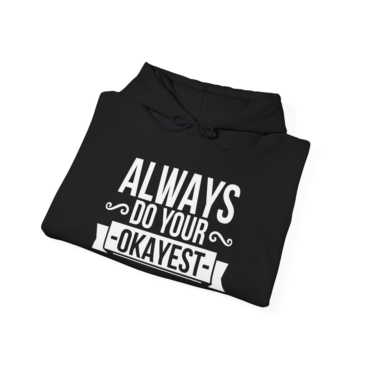 ALWAYS DO YOUR OKAYEST - Premium Unisex Funny Sarcastic Black Hoodie Sweatshirt