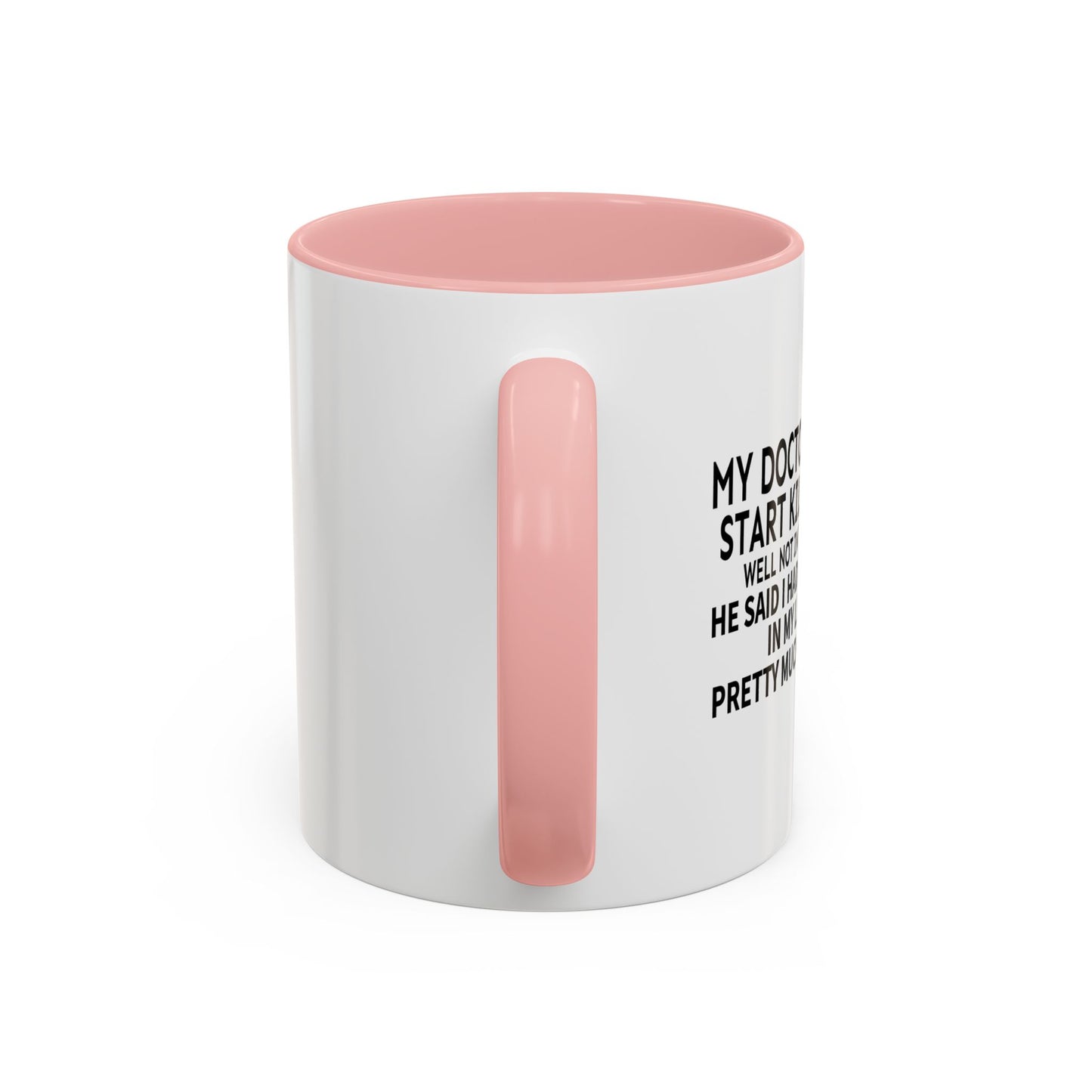 MY DOCTOR TOLD ME. Accent BiColor Funny Sarcastic Mug