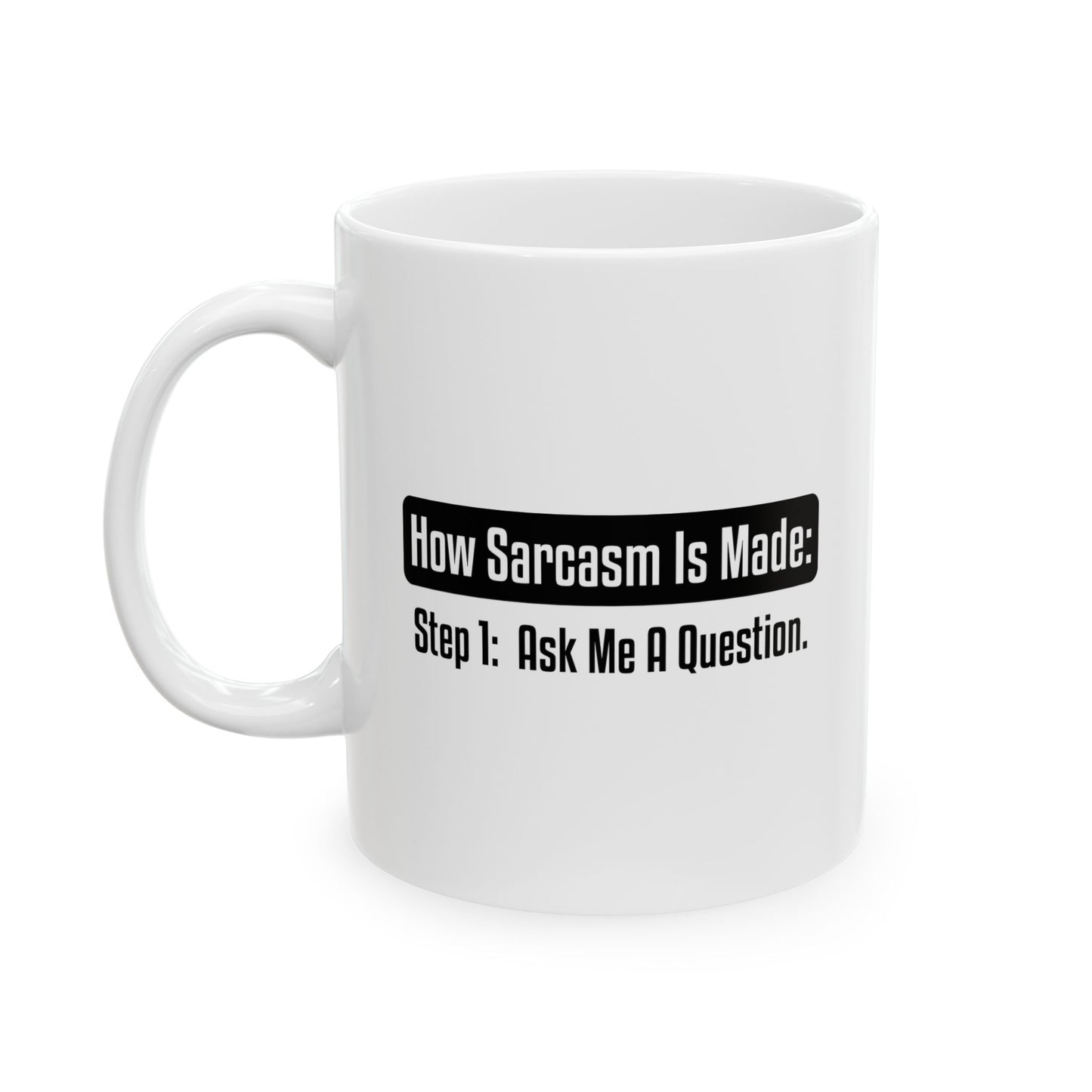 HOW SARCASM IS MADE FUNNY SARCASTIC WHITE MUG